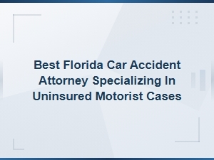 Best Florida Car Accident Attorney for Uninsured Motorist Cases | No-Fault Insurance Laws