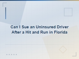Can I Sue an Uninsured Driver After a Hit and Run in Florida?