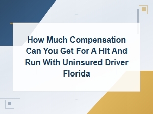Hit and Run with Uninsured Driver in Florida: How Much Compensation Can You Get?