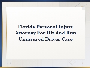 Florida Personal Injury Attorney for Hit and Run Uninsured Driver Cases | Free Consultation