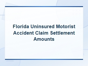 Florida Uninsured Motorist Accident Claim Settlement Amounts Guide