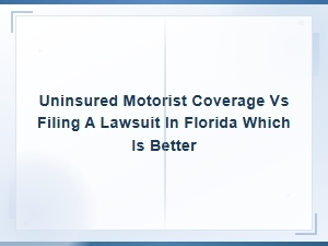 Uninsured Motorist Coverage Vs. Lawsuit in Florida: Best Option