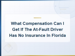 What Compensation Can I Get If the at-Fault Driver Has No Insurance in Florida?