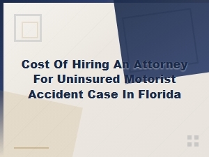 Cost of Hiring an Attorney for an Uninsured Motorist Accident Case in Florida