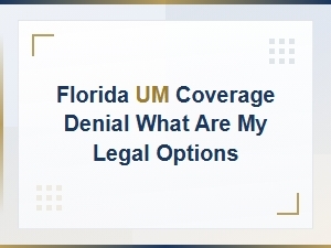 Florida Um Coverage Denial: Your Legal Options After Claim Rejection