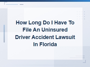 Florida Statute of Limitations for Uninsured Driver Accident Lawsuits